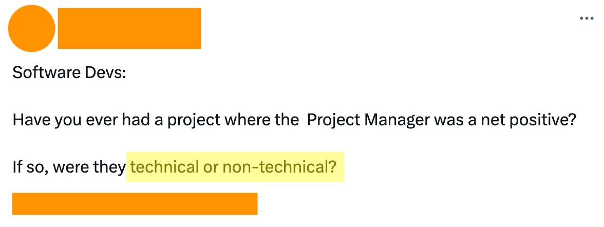 Tweet screenshot containing the text: Have you ever had a project where the Project Manager was a net positive? If so, were they technical or non-technical?